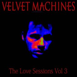 Velvet Machines - The Love Sessions Vol. 3 (2019) [EP]