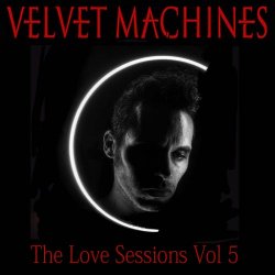 Velvet Machines - The Love Sessions Vol. 5 (2019) [EP]