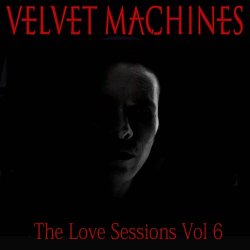 Velvet Machines - The Love Sessions Vol. 6 (2019) [EP]