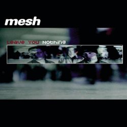 Mesh - Leave You Nothing (2002) [EP]