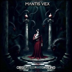 Mantis Vex - Observed Into Being (2025)