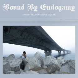 Bound By Endogamy - Steamy Highways Have No End (2026)