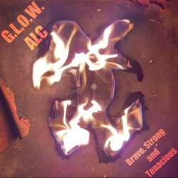G. L. O. W. ALC - Brave, Strong And Tenacious (2019) [EP]