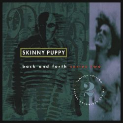 Skinny Puppy - Back And Forth Series Two (1992)