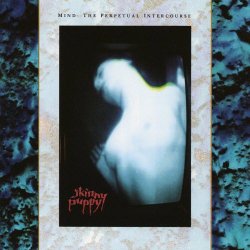 Skinny Puppy - Mind: The Perpetual Intercourse (1988) [Reissue]