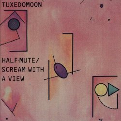 Tuxedomoon - Half Mute / Scream With A View (1986)