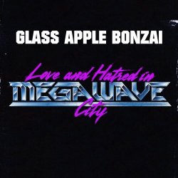 Glass Apple Bonzai - Love & Hatred In MegaWave City (2026) [Single]