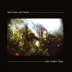 Sad Lovers And Giants - Epic Garden Music (2009) [Reissue]