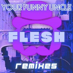 Your Funny Uncle - Flesh Remixes (2026) [EP]