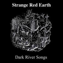 Strange Red Earth - Dark River Songs (2026)