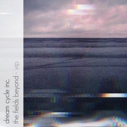 Dream Cycle Inc. - The Fields Beyond (VIP) (2020) [Single]