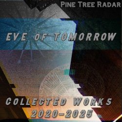 Pine Tree Radar - Eve Of Tomorrow: Collected Works 2020-2025 (2026)