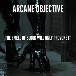 Arcane Objective - The Smell Of Blood Will Only Provoke It (2026) [EP]