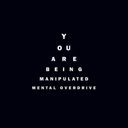 Mental Overdrive - You Are Being Manipulated (2008)