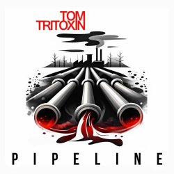 Tom Tritoxin - Pipeline (2026) [Single]