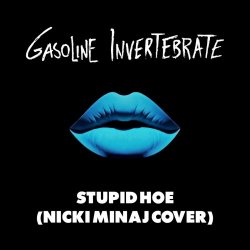 Gasoline Invertebrate - Stupid Hoe (Nicki Minaj Cover) (2026) [Single]