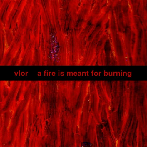 Vlor - A Fire Is Meant For Burning (2006)
