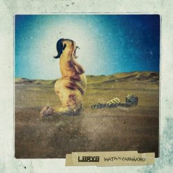Larva - Mata Al Carn​í​voro (2015) [EP]