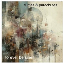 Turtles & Parachutes - Forever Be Silent (2024) [Single]