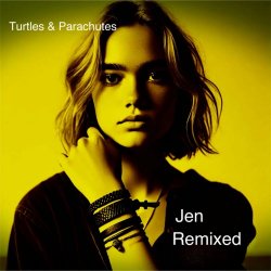 Turtles & Parachutes - Jen (Remixed Version) (2024) [Single]