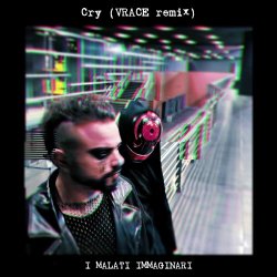 I Malati Immaginari - Cry (Vrace Remix) (2026) [Single]