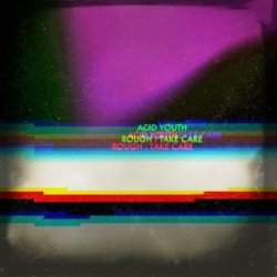 Acid Youth - Rough : Take Care (2024) [Single]