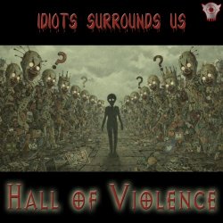 Hall Of Violence - Idiots Surrounds Us (2026) [Single]