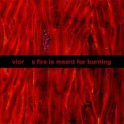 Vlor - A Fire Is Meant For Burning (2006)