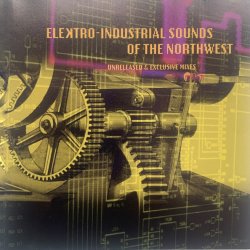 VA - Elektro-Industrial Sounds Of The Northwest (Unreleased & Exclusive Mixes) (1995)