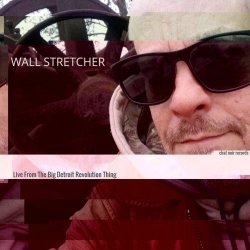 Wall Stretcher - Live From The Big Detroit Revolution Thing (2026)