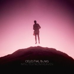 Celestial Bums - Minutes From Heaven (2026)