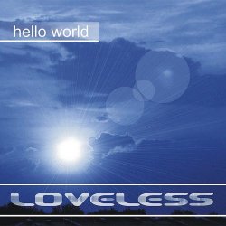 Loveless - Hello World (2002)