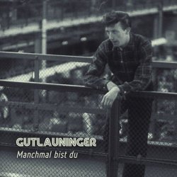 Gutlauninger - Manchmal Bist Du (2020) [Single]