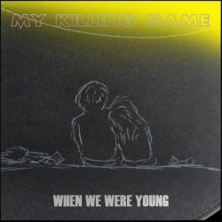 My Killing Game - When We Were Young (2025) [Single]