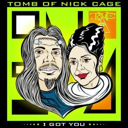 Tomb Of Nick Cage - I Got You (2026) [Single]
