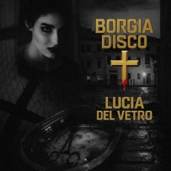 Borgia Disco - Lucia Del Vetro (2026) [EP]