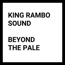 King Rambo Sound - Beyond The Pale (2020)