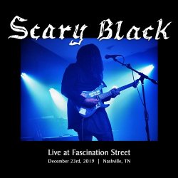 Scary Black - Scary Black Live At Fascination Street (2020)