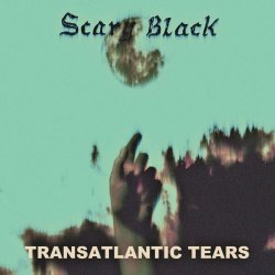 Scary Black - Transatlantic Tears (2022) [Single]