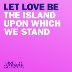 Hello Cosmos - Let Love Be The Island Upon Which We Stand (2019) [EP]