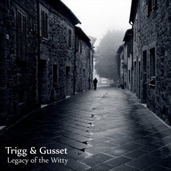 Trigg & Gusset - Legacy Of The Witty (2013)