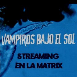 Vampiros Bajo El Sol - Streaming En La Matrix (2021)