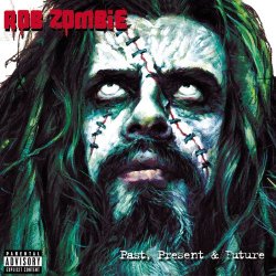 Rob Zombie - Past, Present & Future (2009) [Remastered]
