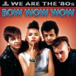 Bow Wow Wow - We Are The '80s (2006)