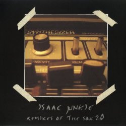 Isaac Junkie - Remixes Of The Soul 2.0 (2004)