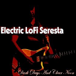 Electric Lo Fi Seresta - Dark Days And Clear Noon (2026)
