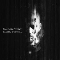 Man + Machine - Fading Future (2024) [EP]
