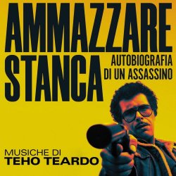 Teho Teardo - Ammazzare Stanca - Autobiografia Di Un Assassino (2025)