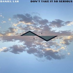 Daniel Lah - Don't Take It So Serious (2026) [Single]