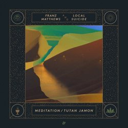 Franz Matthews & Local Suicide - Meditation / Tutan Jamon (2019) [EP]